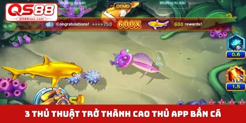 3 thủ thuật trở thành cao thủ app bắn cá