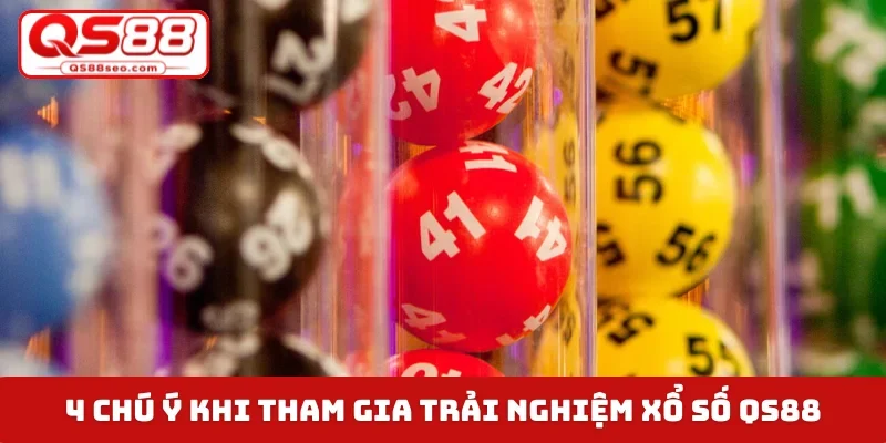 4 chú ý khi tham gia trải nghiệm xổ số QS88