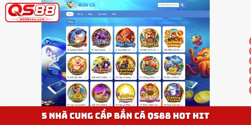 5 nhà cung cấp bắn cá QS88 hot hit