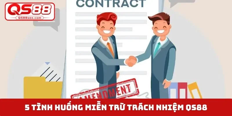 5 tình huống miễn trừ trách nhiệm QS88