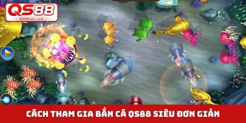 Cách tham gia bắn cá QS88 siêu đơn giản