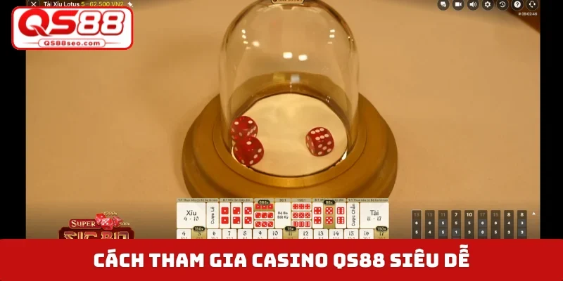 Cách tham gia casino QS88 siêu dễ