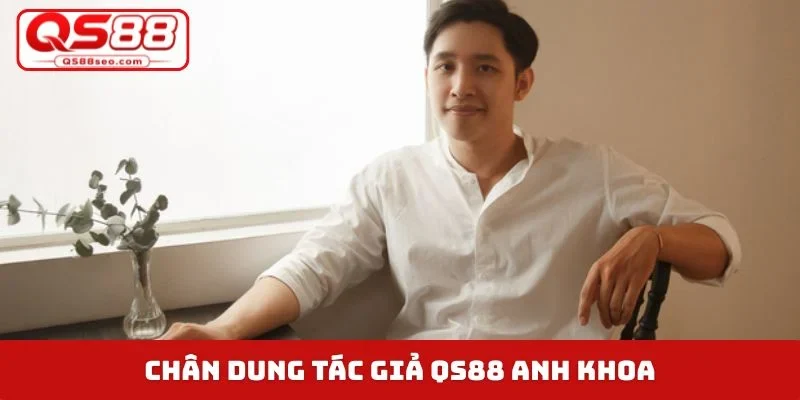 Chân dung tác giả QS88 Anh Khoa