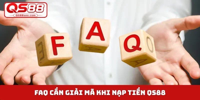 FAQ cần giải mã khi nạp tiền QS88